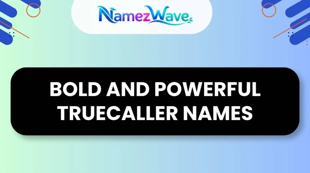 Bold and Powerful Truecaller Names