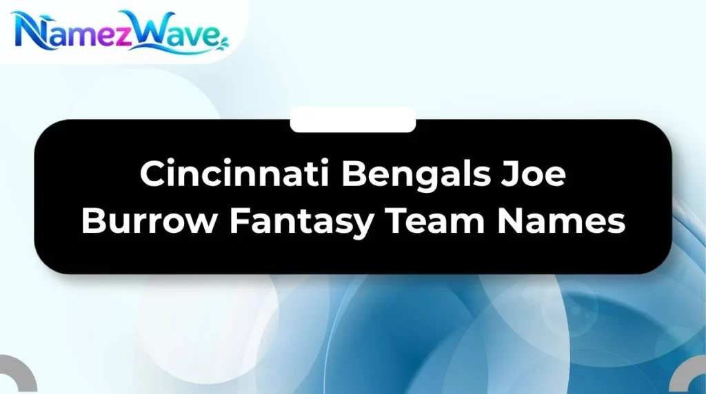 Cincinnati Bengals Joe Burrow Fantasy Team Names