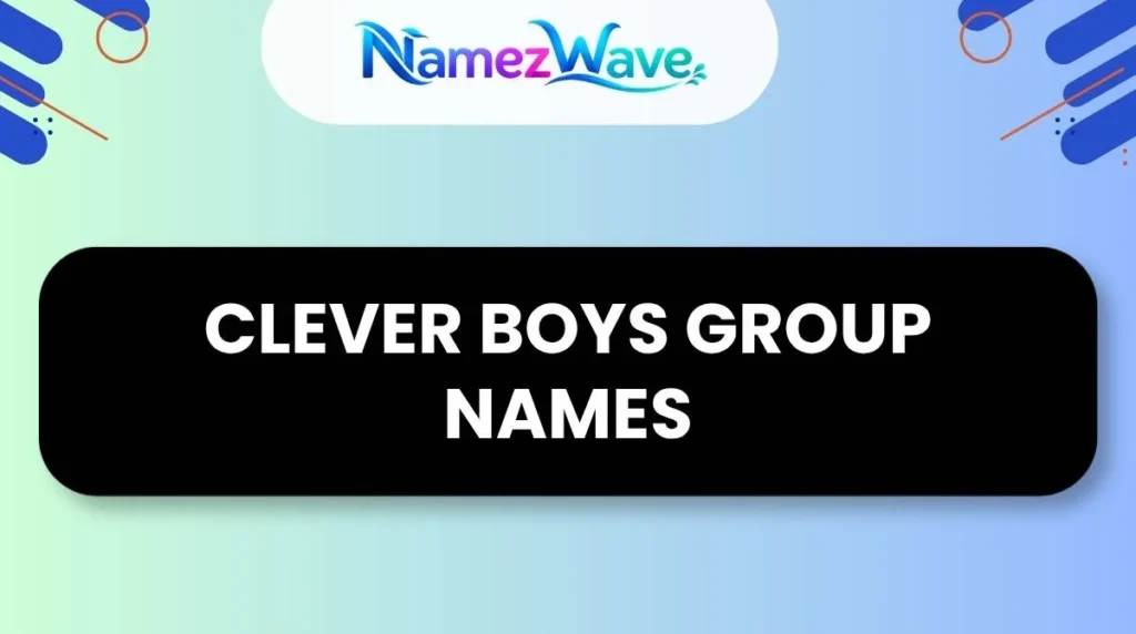 Clever Boys Group Names