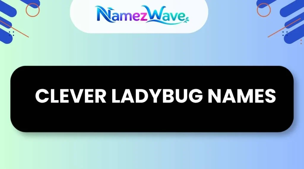 Clever Ladybug Names