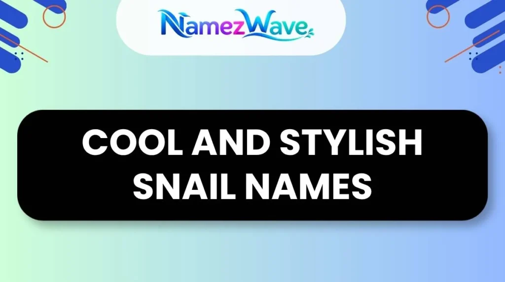 Cool and Stylish Snail Names