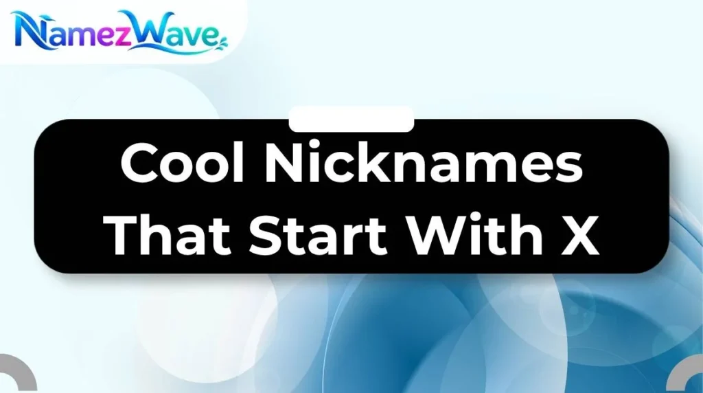 Cool Nicknames That Start With X