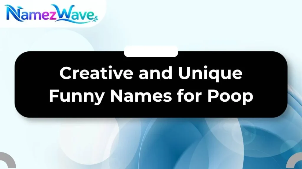 Creative and Unique Funny Names for Poop