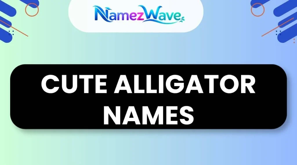 Cute Alligator Names