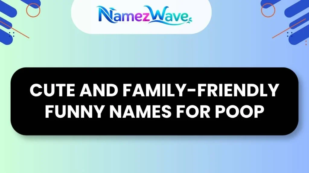 Cute and Family-Friendly Funny Names for Poop
