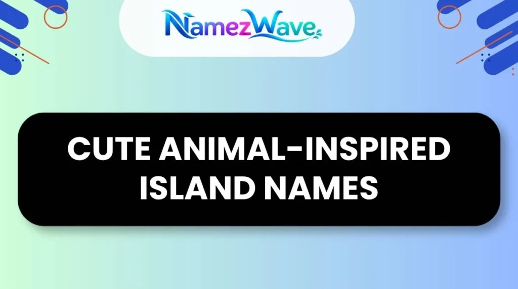 Cute Animal-Inspired Island Names