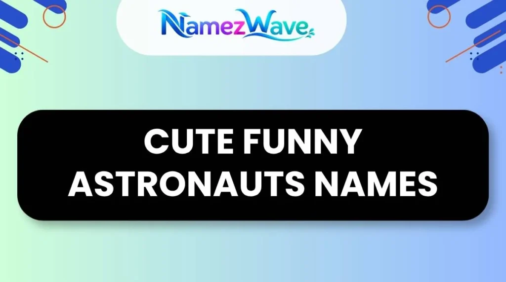 Cute Funny Astronauts Names