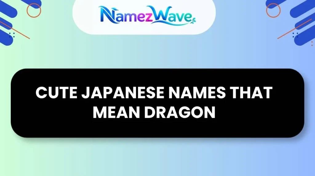 Cute Japanese Names That Mean DragonCute Japanese Names That Mean Dragon