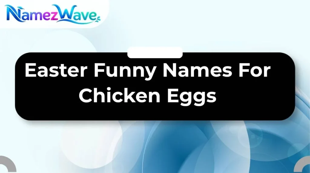 Easter Funny Names For Chicken Eggs