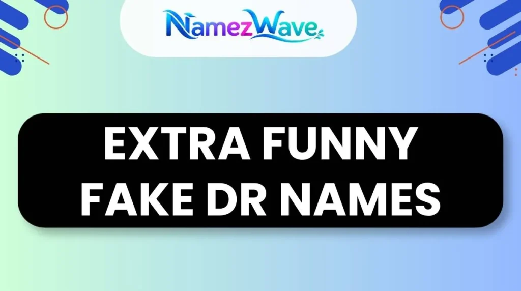 Extra Funny Fake Dr Names