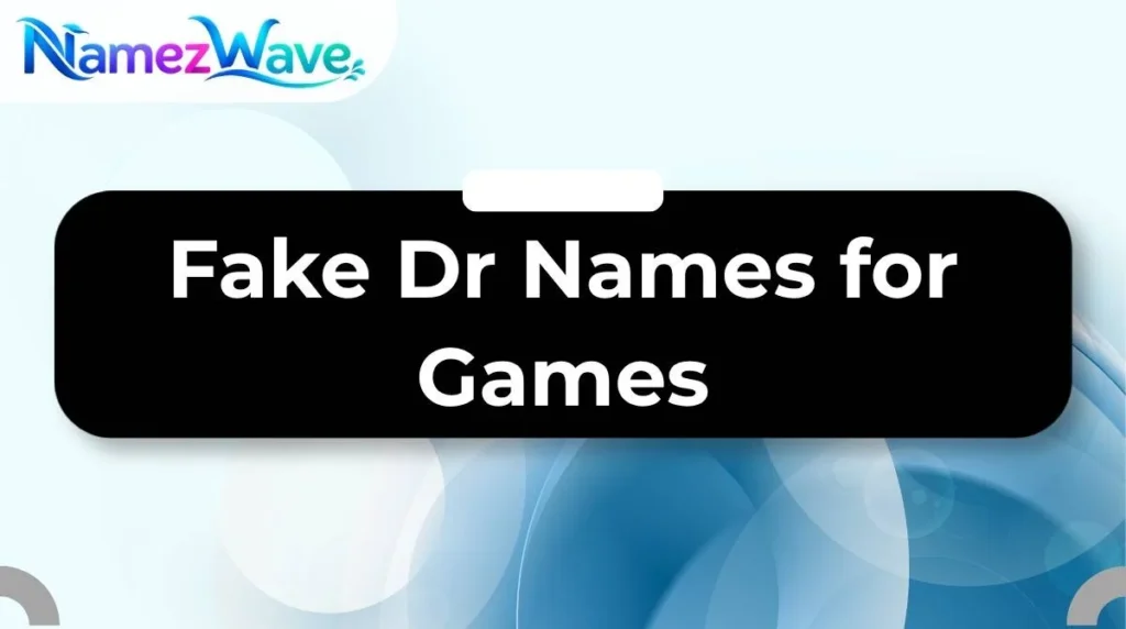 Fake Dr Names for Games