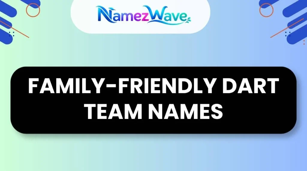 Family-Friendly Dart Team Names