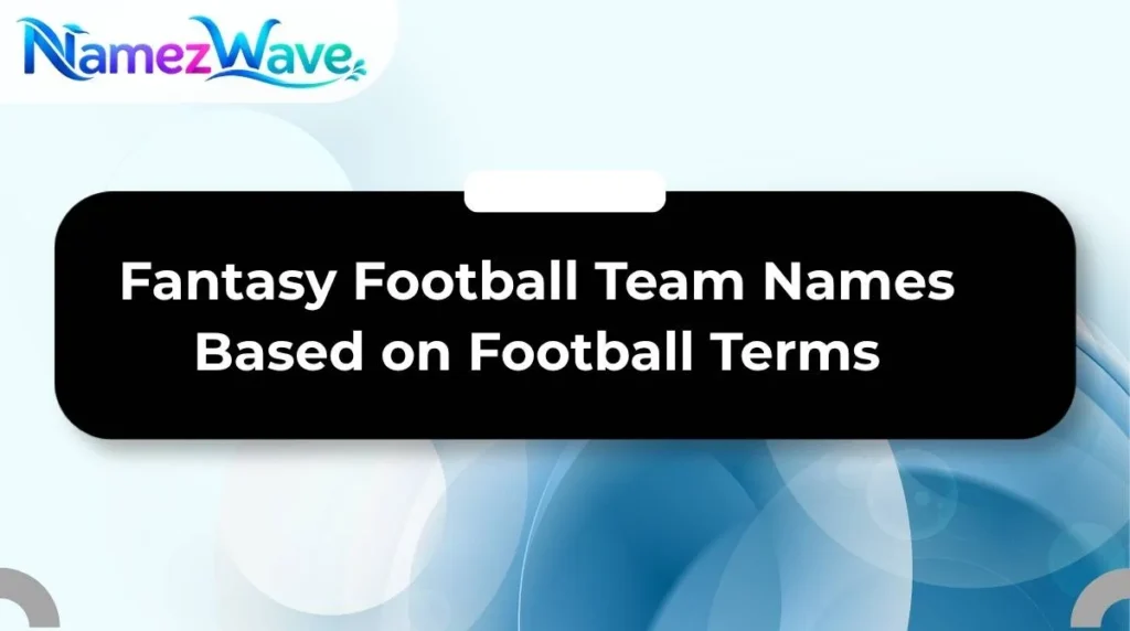 Fantasy Football Team Names Based on Football Terms
