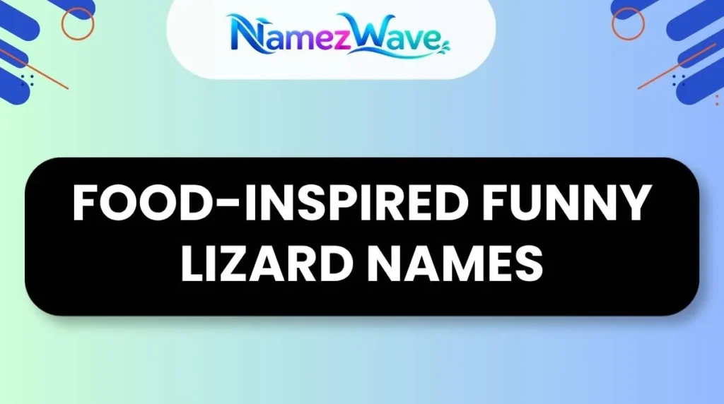 Food-Inspired Funny Lizard Names