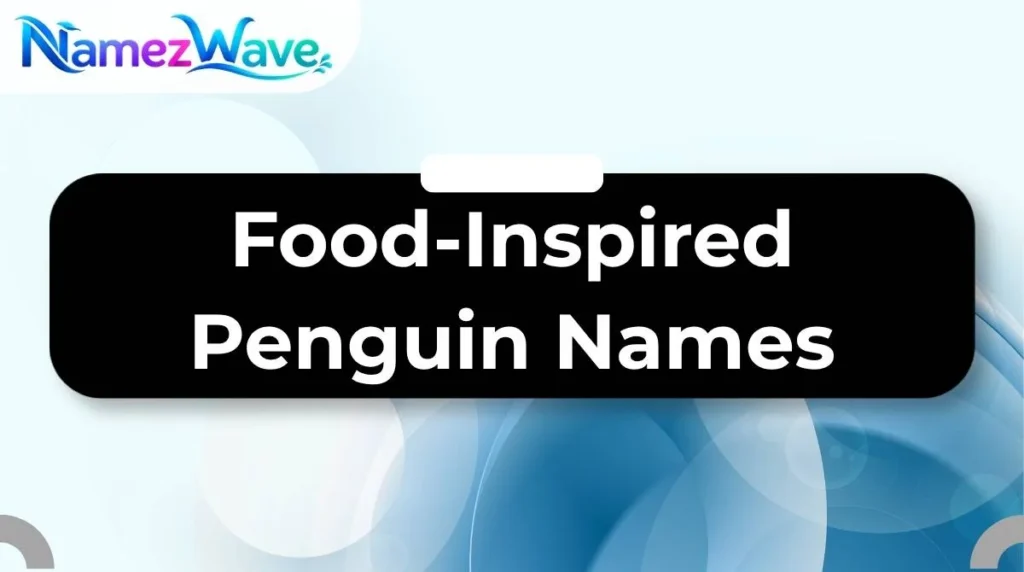 Food-Inspired Penguin Names