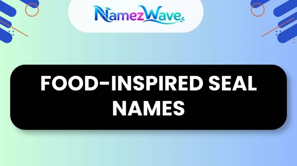 Food-Inspired Seal Names