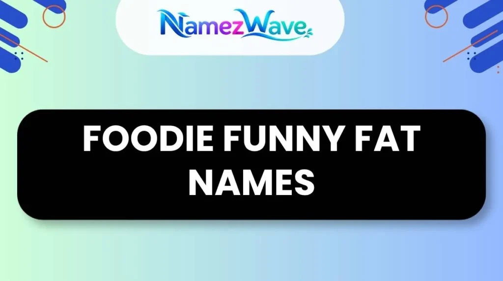 Foodie Funny Fat Names