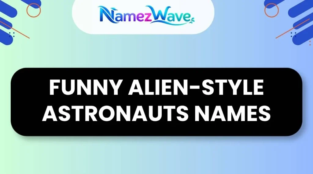 Funny Alien-Style Astronauts Names