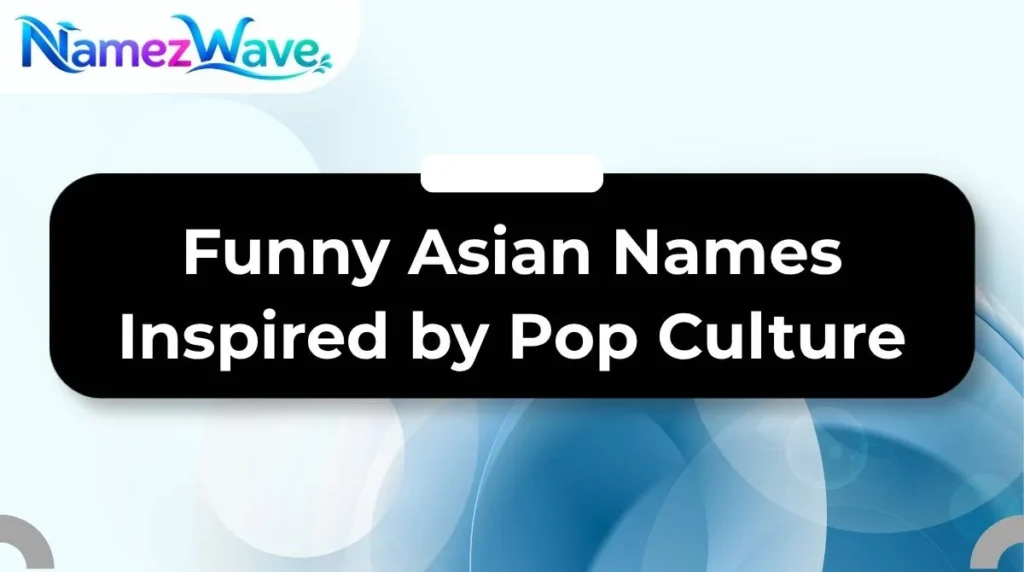 Funny Asian Names Inspired by Pop Culture