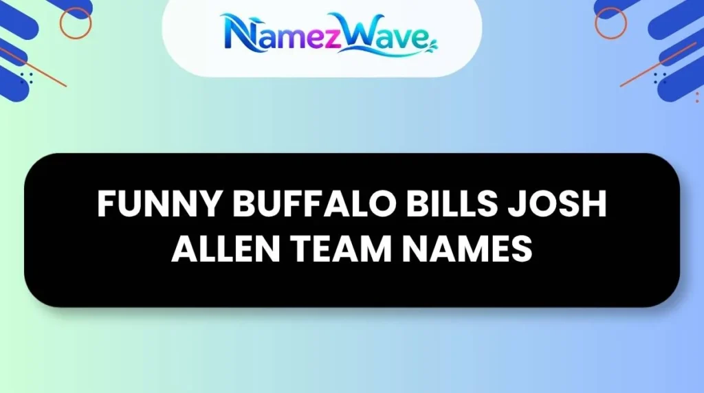 Funny Buffalo Bills Josh Allen Team Names