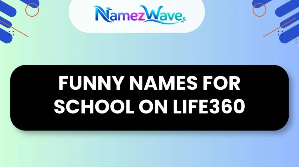 Funny Names for School on Life360