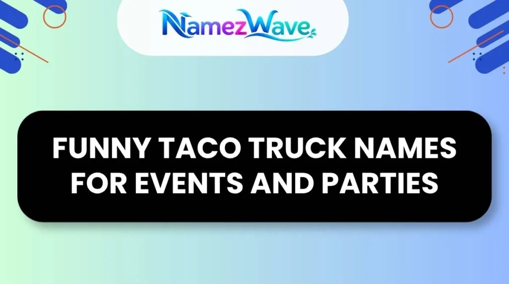 Funny Taco Truck Names for Events and Parties