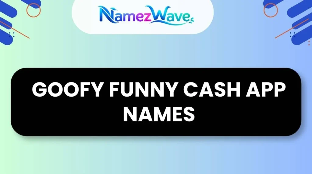 Goofy Funny Cash App NamesGoofy Funny Cash App Names