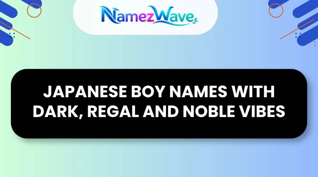 Japanese Boy Names With Dark, Regal and Noble Vibes