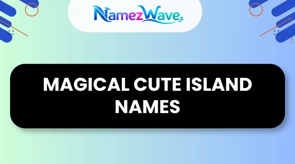Magical Cute Island Names