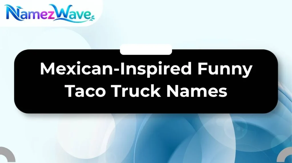 Mexican-Inspired Funny Taco Truck Names