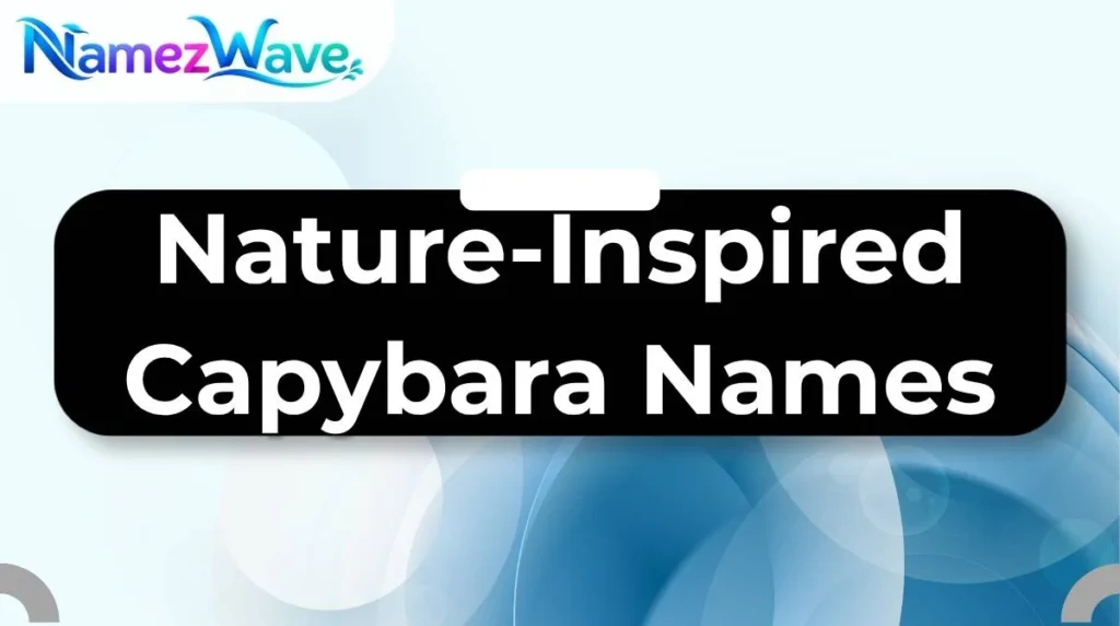 Nature-Inspired Capybara Names