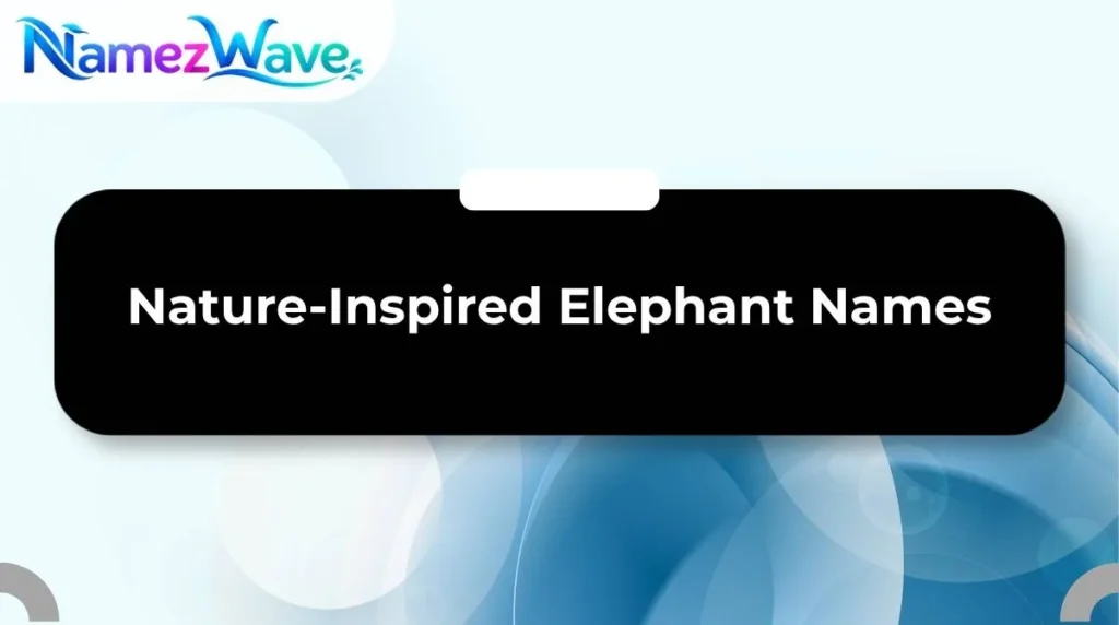 Nature-Inspired Elephant Names