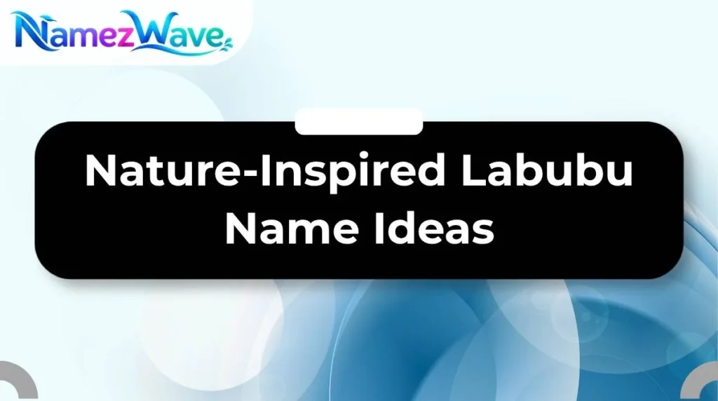 Nature-Inspired Labubu Name Ideas