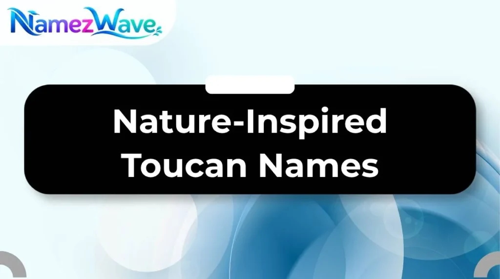 Nature-Inspired Toucan Names