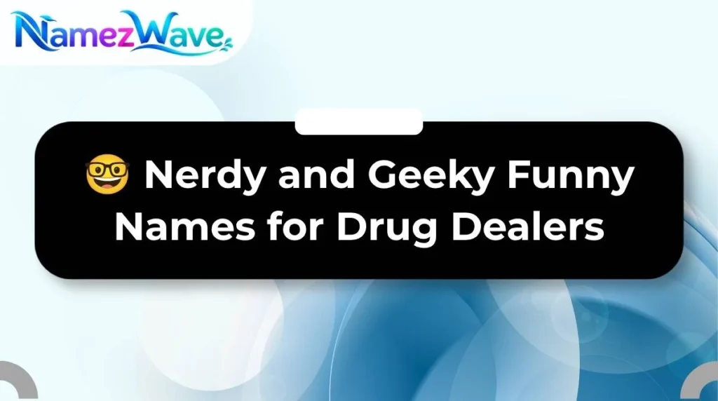 ๐ค Nerdy and Geeky Funny Names for Drug Dealers