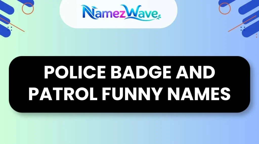 Police Badge and Patrol Funny Names