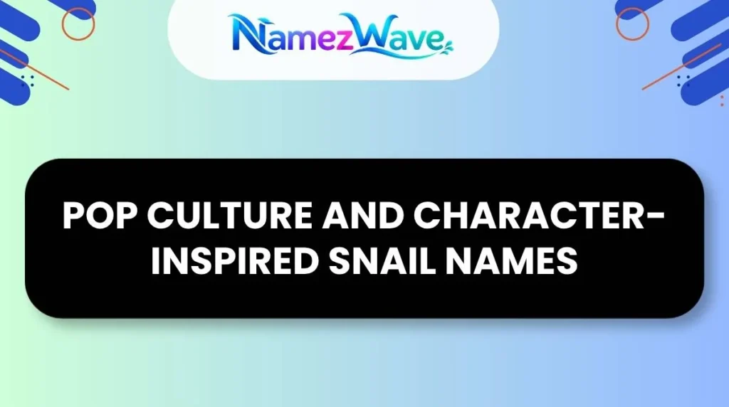 Pop Culture and Character-Inspired Snail Names