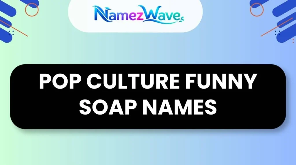Pop Culture Funny Soap Names
