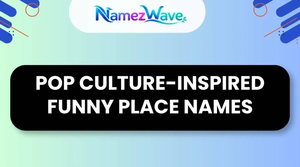 Pop Culture-Inspired Funny Place Names