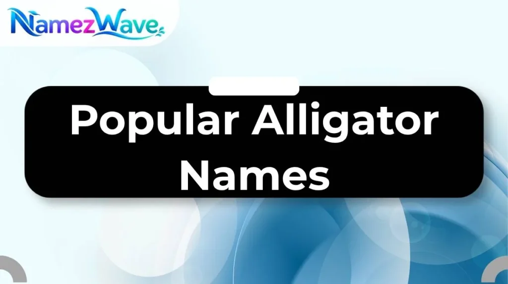 Popular Alligator Names