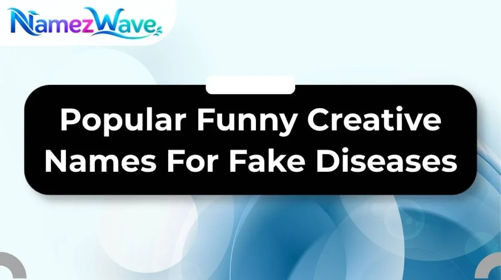 Popular Funny Creative Names For Fake Diseases