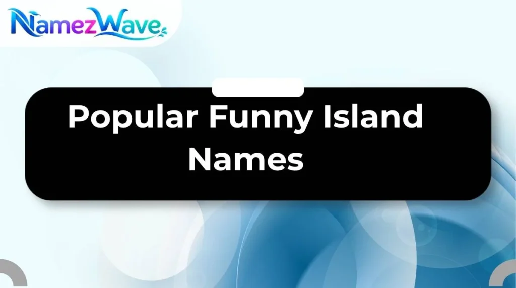 Popular Funny Island Names