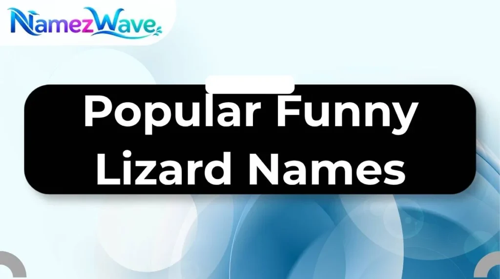 Popular Funny Lizard Names