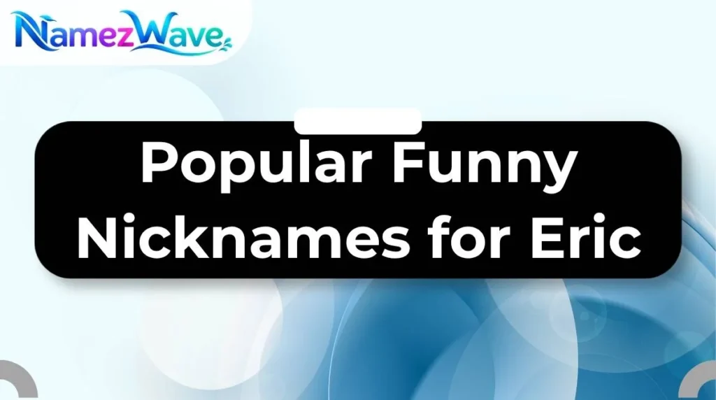 Popular Funny Nicknames for Eric
