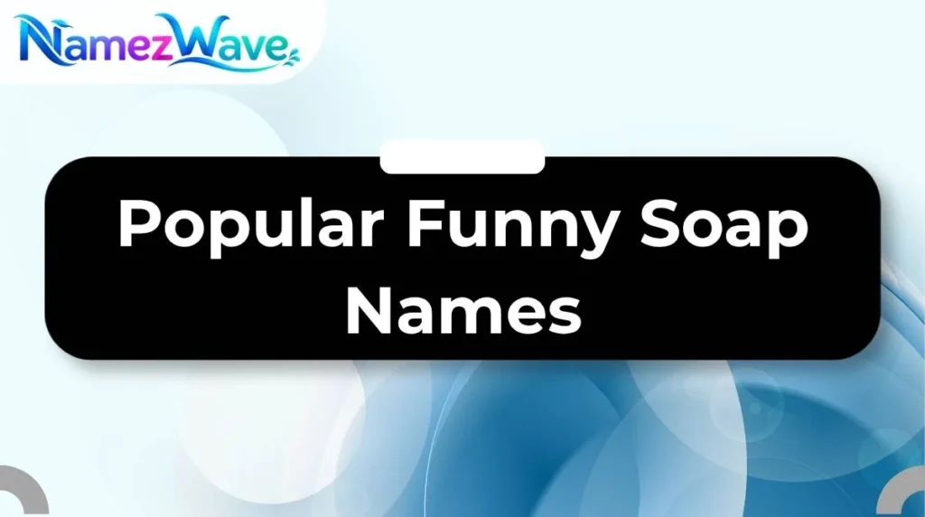 Popular Funny Soap Names