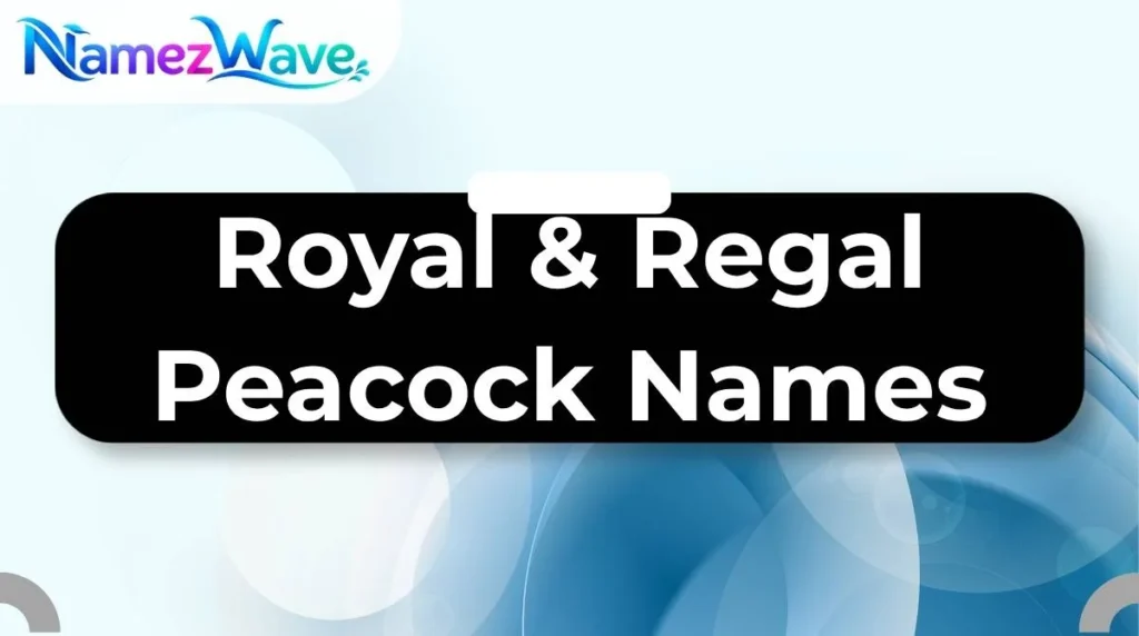 Royal & Regal Peacock Names