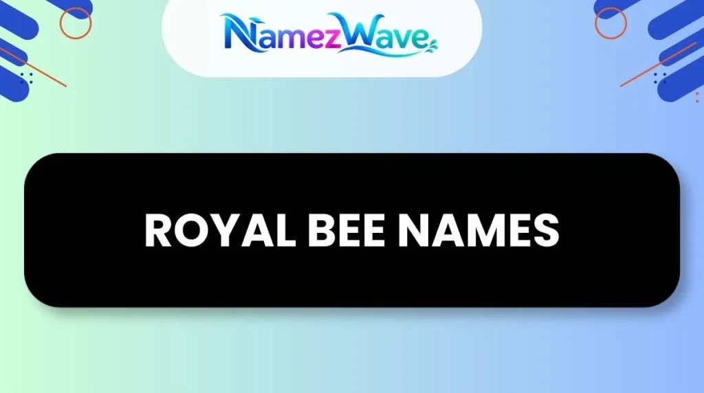 Royal Bee Names