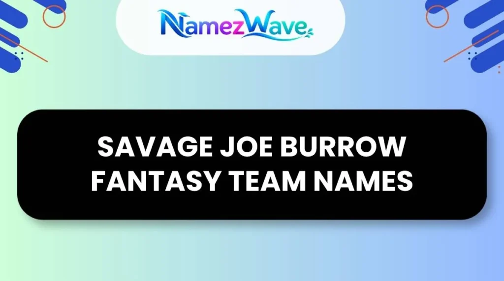 Savage Joe Burrow Fantasy Team Names