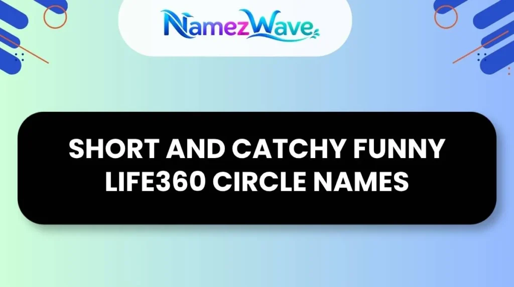 Short and Catchy Funny Life360 Circle Names