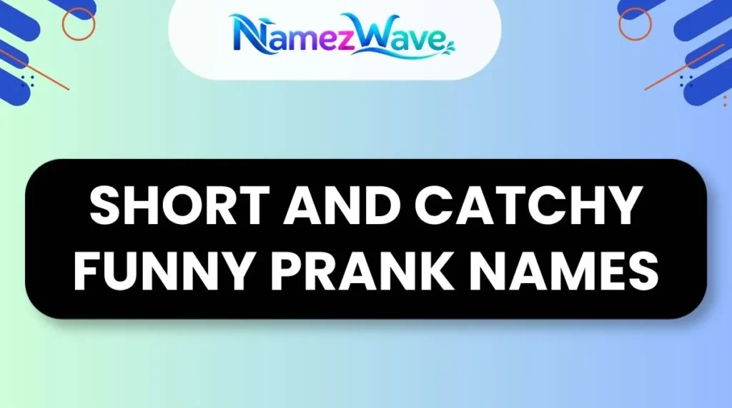 Short and Catchy Funny Prank Names